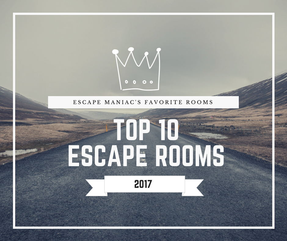 Top 10 Escape Rooms 2017 Escape Maniac