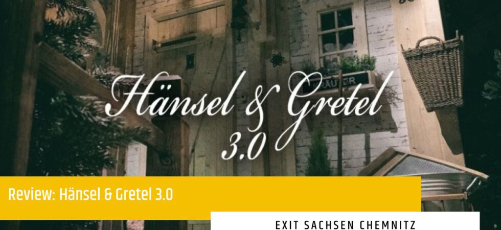 Exit Sachsen – Hänsel & Gretel 3.0 – Escape Room Chemnitz